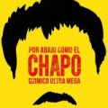 Por Abajo Como El Chapo