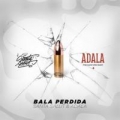 Bala Perdida (ft. Adala)