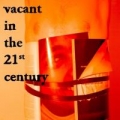 Vacant in the 21st Century