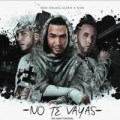 No Te Vayas (ft. Alexis y Fido)
