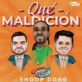 Qué Maldición (ft. Snoop Dogg)