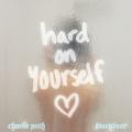 Hard On Yourself (ft. blackbear)