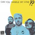 Can You Handle My Love??