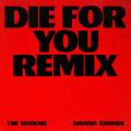 Die For You (Remix) (ft. Ariana Grande)