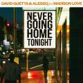 Never Going Home Tonight (ft. Alesso, Madison Love)