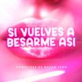 Si Vuelves A Besarme Asi