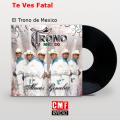 Canción Te Ves Fatal (ft. El trono de México)