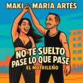 Canción NO TE SUELTO PASE LO QUE PASE (ft. María Artés, El Motrileño)
