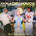 Canción HACELA CORTA MOROCHO (ft. PALO, Micro TDH)
