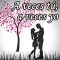A veces tú ,a veces yo