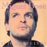 Canción 'Si Tú No Vuelves' interpretada por Miguel Bosé Canción 'Si Tú No Vuelves' interpretada por Miguel Bosé