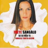 Canción 'Se Eu Não Te Amasse Tanto Assim' interpretada por Ivete Sangalo Canción 'Se Eu Não Te Amasse Tanto Assim' interpretada por Ivete Sangalo