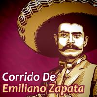 Canción 'Corrido De Emiliano Zapata' interpretada por Corridos Mexicanos Canción 'Corrido De Emiliano Zapata' interpretada por Corridos Mexicanos