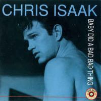 Canción 'Baby Did A Bad Bad Thing' interpretada por Chris Isaak Canción 'Baby Did A Bad Bad Thing' interpretada por Chris Isaak