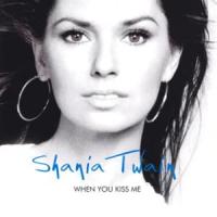 When You Kiss Me When You Kiss Me de Shania Twain