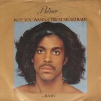 Canción 'Why You Wanna Treat Me So Bad?' interpretada por Prince Canción 'Why You Wanna Treat Me So Bad?' interpretada por Prince