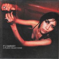 A PLACE CALLED HOME, letra y canción de PJ Harvey A PLACE CALLED HOME letra PJ HARVEY