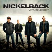 Canción 'Gotta Be Somebody' interpretada por Nickelback Canción 'Gotta Be Somebody' interpretada por Nickelback