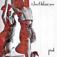 'I Don't believe you' de Pink I Don't believe you - Pink