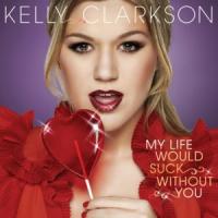 My Life Would Suck Without You My Life Would Suck Without You de Kelly Clarkson