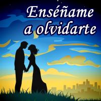 ENSÉÑAME A OLVIDARTE, letra y canción de Canciones Románticas ENSÉÑAME A OLVIDARTE letra CANCIONES ROMÁNTICAS