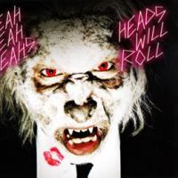 Heads Will Roll Heads Will Roll de Yeah Yeah Yeahs