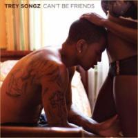 Canción 'Can't be friends' interpretada por Trey Songz Canción 'Can't be friends' interpretada por Trey Songz