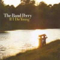 Canción 'If I Die Young' interpretada por The Band Perry Canción 'If I Die Young' interpretada por The Band Perry
