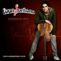 ADRENALINA, letra y canción de Luan Santana ADRENALINA letra LUAN SANTANA