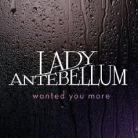 Canción 'Wanted You More' interpretada por Lady Antebellum Canción 'Wanted You More' interpretada por Lady Antebellum