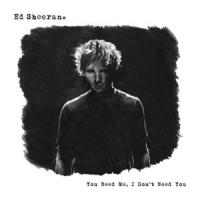 You Need Me, I Don't Need You You Need Me, I Don't Need You de Ed Sheeran