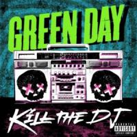 KILL THE DJ, letra y canción de Green Day KILL THE DJ letra GREEN DAY