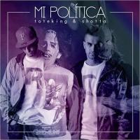 Canción 'Mi Politica' interpretada por ToteKing & Shotta Canción 'Mi Politica' interpretada por ToteKing & Shotta