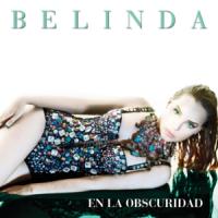 Canción 'En La Obscuridad' interpretada por Belinda Canción 'En La Obscuridad' interpretada por Belinda