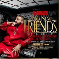 Canción 'No New Friends ( ft.Drake, Lil Wayne & Rick Ross)' interpretada por DJ Khaled Canción 'No New Friends ( ft.Drake, Lil Wayne & Rick Ross)' interpretada por DJ Khaled