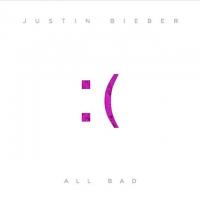 ALL BAD, letra y canción de Justin Bieber ALL BAD letra JUSTIN BIEBER