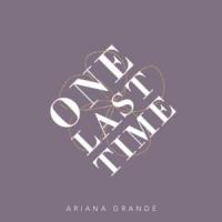 ONE LAST TIME, letra y canción de Ariana Grande ONE LAST TIME letra ARIANA GRANDE