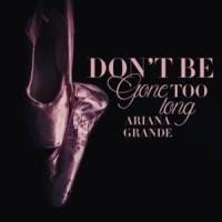 Don't Be Gone Too Long Don't Be Gone Too Long de Ariana Grande