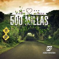 500 MILLAS, letra y canción de Kiko Rivera 500 MILLAS letra KIKO RIVERA