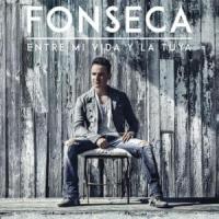 ENTRE MI VIDA Y LA TUYA, letra y canción de Fonseca ENTRE MI VIDA Y LA TUYA letra FONSECA