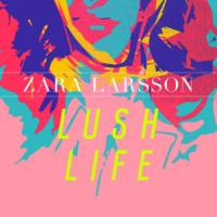 Canción 'Lush Life' interpretada por Zara Larsson Canción 'Lush Life' interpretada por Zara Larsson