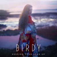 KEEPING YOUR HEAD UP, letra y canción de Birdy KEEPING YOUR HEAD UP letra BIRDY