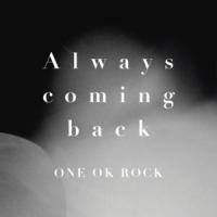 Canción 'Always Coming Back' interpretada por One Ok Rock Canción 'Always Coming Back' interpretada por One Ok Rock