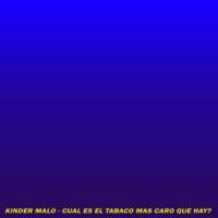 ¿CUÁL ES EL TABACO MÁS CARO QUE HAY?, letra y canción de Kinder Malo ¿CUÁL ES EL TABACO MÁS CARO QUE HAY? letra KINDER MALO