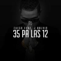 Canción '35 Pa Las 12' interpretada por Fuego Canción '35 Pa Las 12' interpretada por Fuego