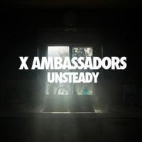 UNSTEADY, letra y canción de X Ambassadors UNSTEADY letra X AMBASSADORS