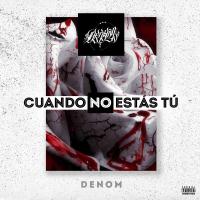 Canción 'Cuando no estas tú' interpretada por Denom Canción 'Cuando no estas tú' interpretada por Denom