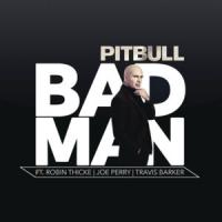 BAD MAN, letra y canción de Pitbull BAD MAN letra PITBULL