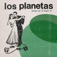 Canción 'Porque Me lo Digas Tú' interpretada por Los Planetas Canción 'Porque Me lo Digas Tú' interpretada por Los Planetas