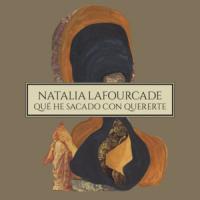 Qué He Sacado Con Quererte Qué He Sacado Con Quererte de Natalia Lafourcade